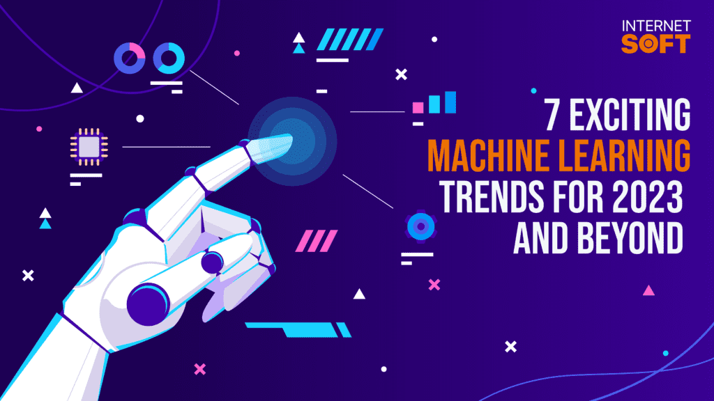 7 Exciting Machine Learning Trends For 2023 And Beyond - Internet Soft