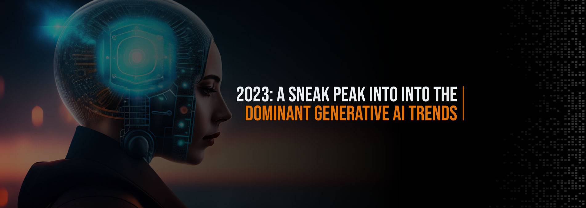 2023: A Sneak Peek into the Dominant Generative AI Trends Internet Soft