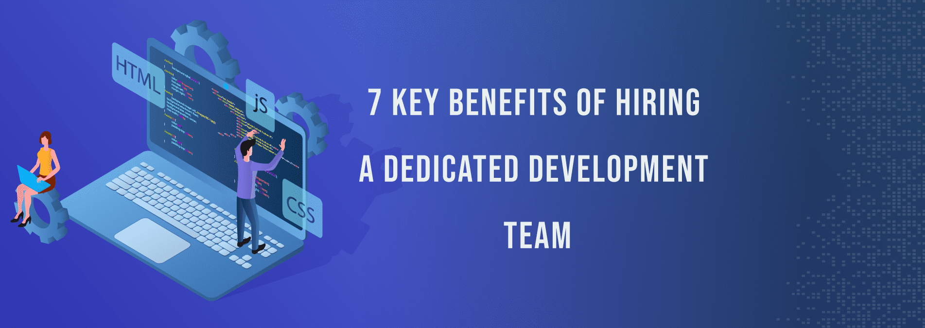 7-Key-Benefits-Of-Hiring-a-Dedicated-Development-Team -Internet Soft