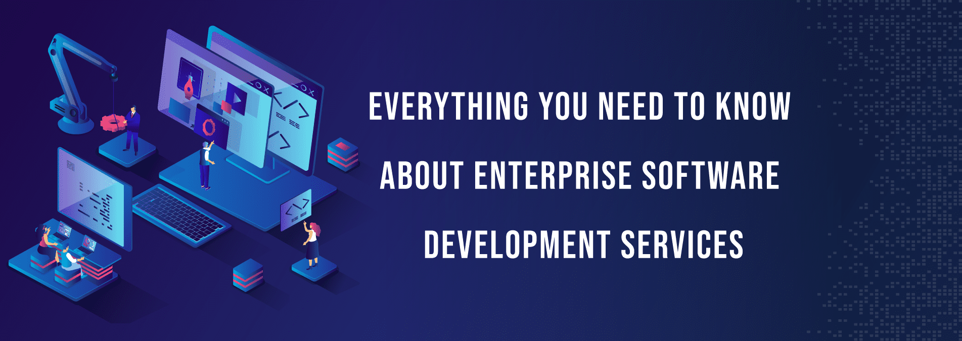 Everything to know about enterprise software development services - Internet Soft