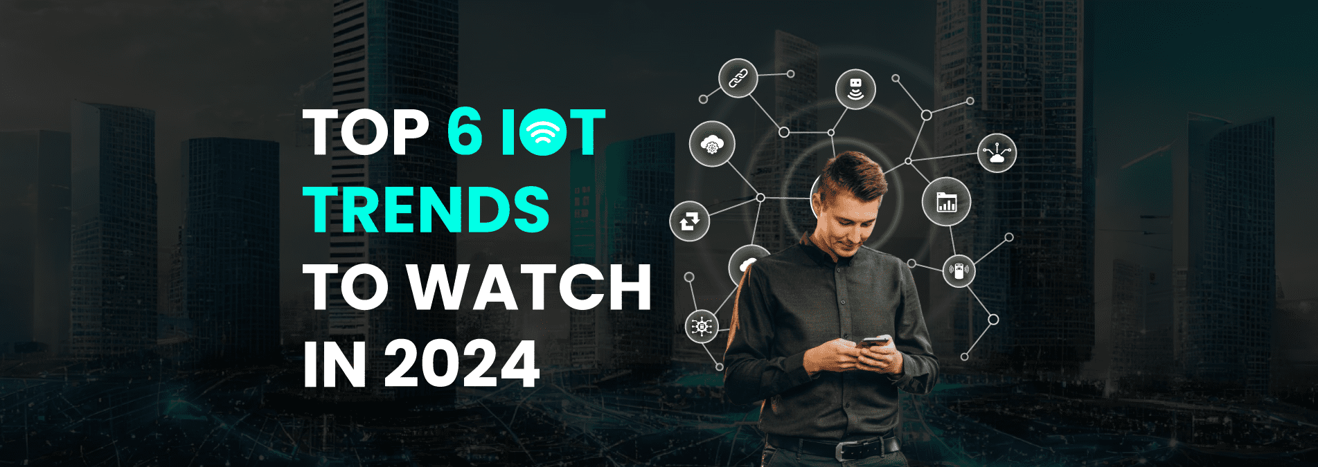 Top 6 IoT Trends to Watch In 2024 - Internet Soft