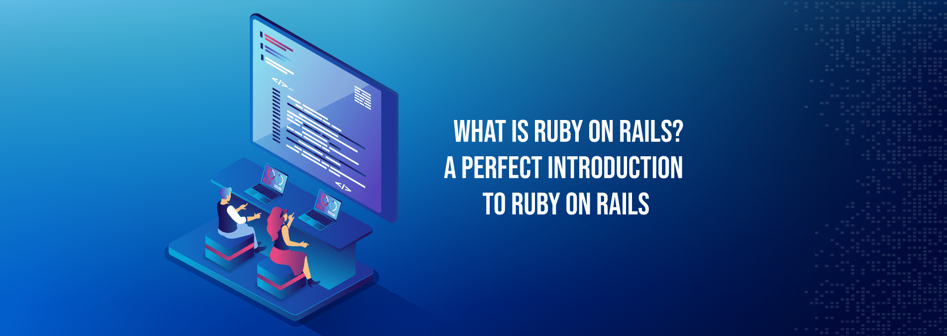 What is Ruby on Rails? A Perfect Introduction to Ruby on Rails - Internet Soft