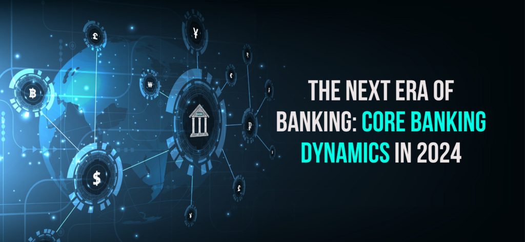 The Next Era Of Banking Core Banking Dynamics In 2024   The Next Era Of Banking Core Banking Dynamics In 2024 1024x472 