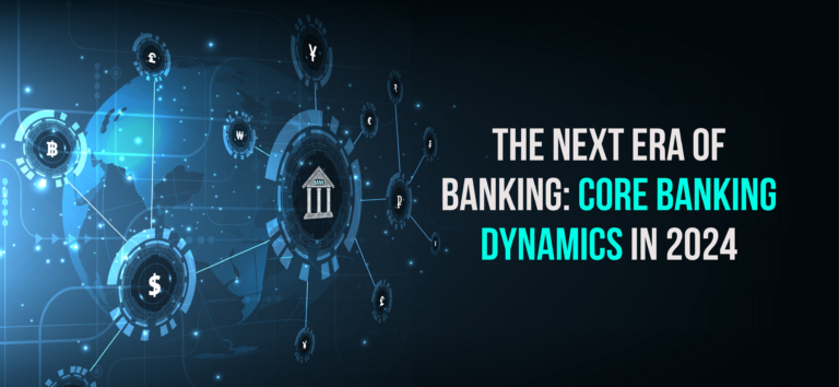 The Next Era of Banking: Core Banking Dynamics in 2024