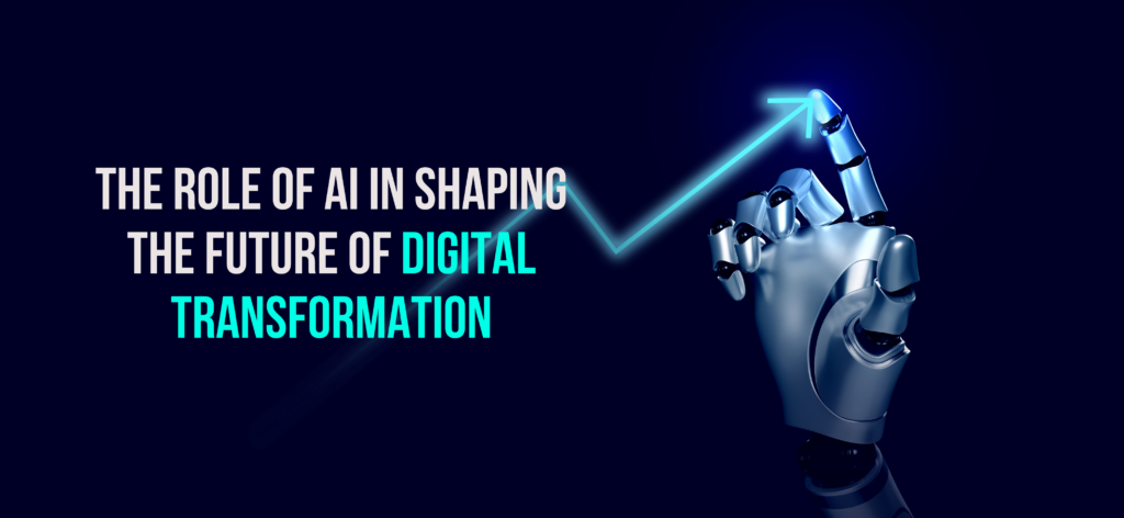 AI’s Role in Shaping the Future of Digital Transformation