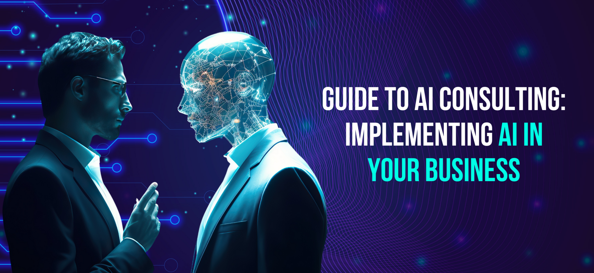 The Ultimate AI Consulting Guide: Implementing AI in Business
